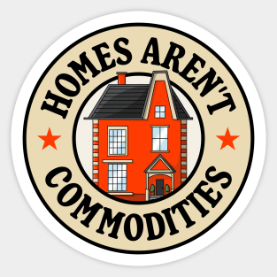 Homes Aren't Commodities Sticker